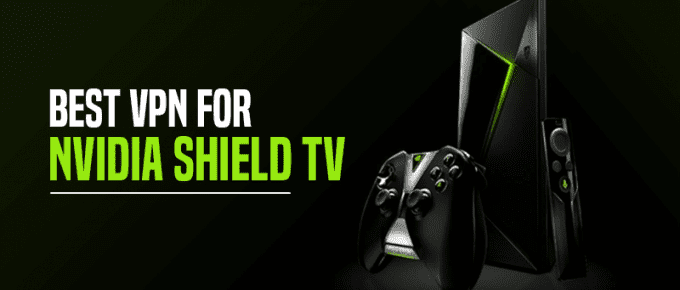 Best VPN For Nvidia Shield TV