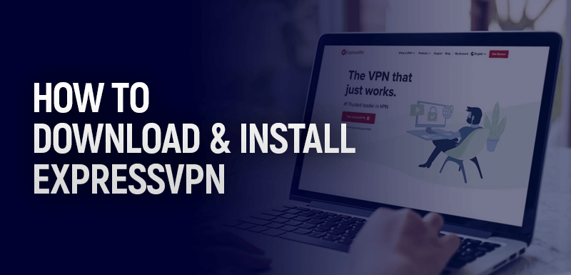 How to Download and Install ExpressVPN