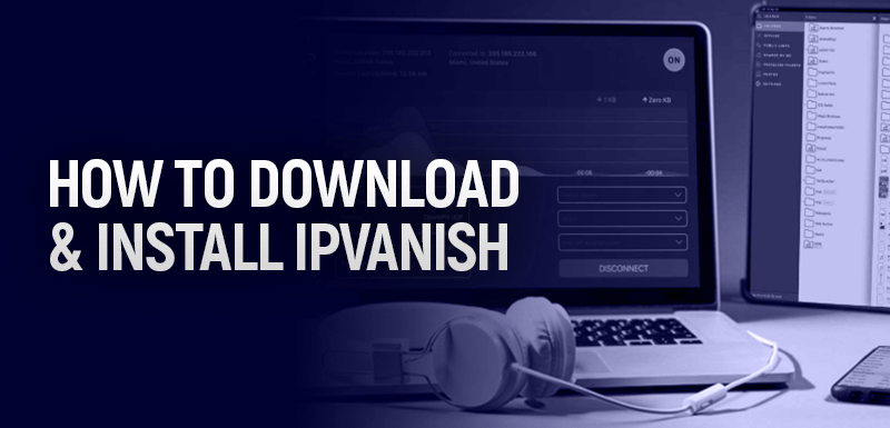 How to download and Install IPVanish