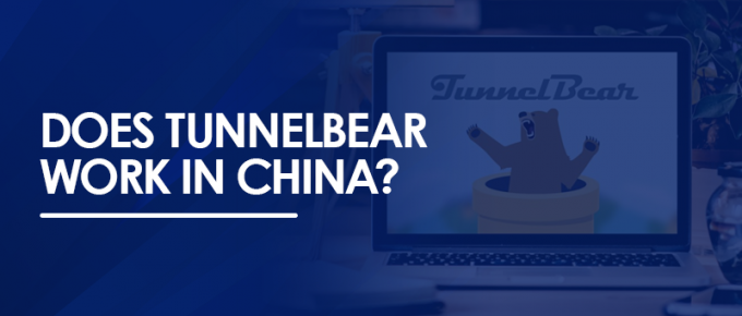 Does Tunnelbear work in China