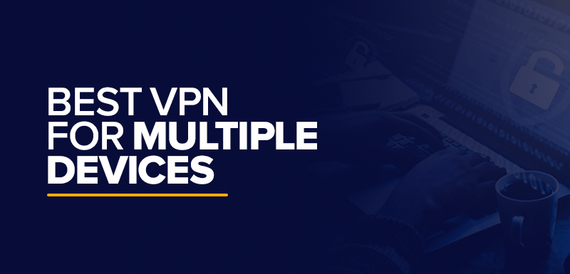 VPN tốt nhất cho nhiều thiết bị