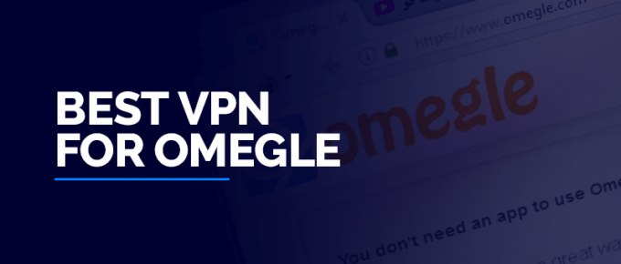 Best VPN for Omegle