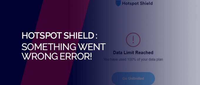 hotspot shield something went wrong