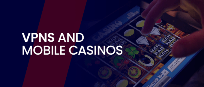 VPNs and Mobile Casinos main image on a dark blue backdrop